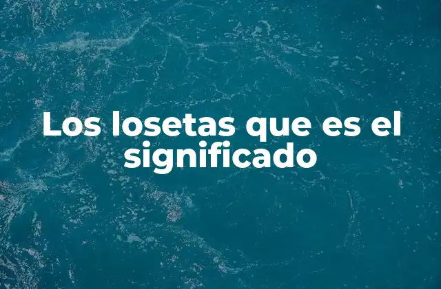 Los Losetas que es el Significado