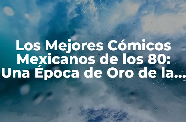Los Mejores Cómicos Mexicanos de los 80: una Época de Oro de la Comedia