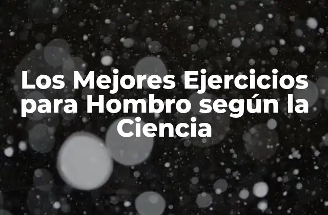 Los Mejores Ejercicios para Hombro según la Ciencia