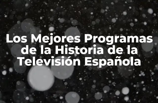 Los Mejores Programas de la Historia de la Televisión Española
