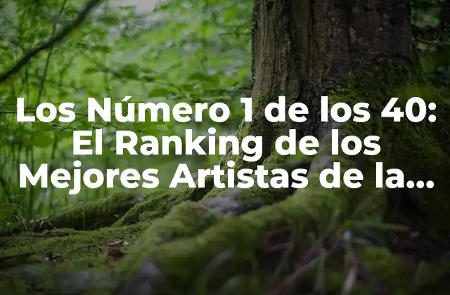 Los Número 1 de los 40: el Ranking de los Mejores Artistas de la Historia