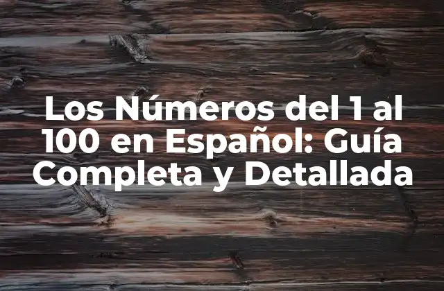 Los Números Del 1 Al 100 en Español: Guía Completa y Detallada