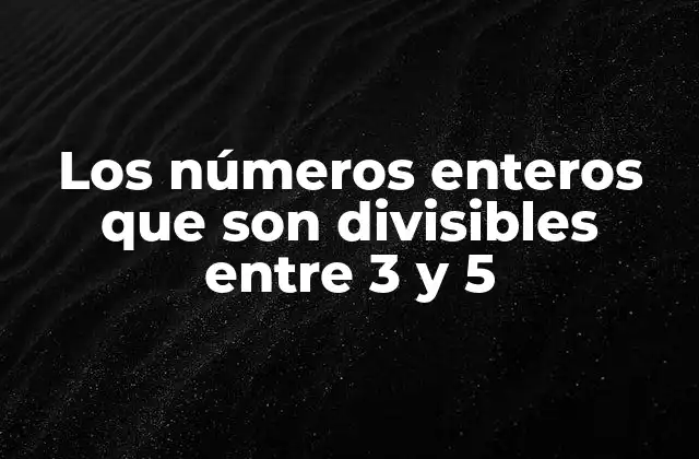Los Números Enteros que Son Divisibles entre 3 y 5