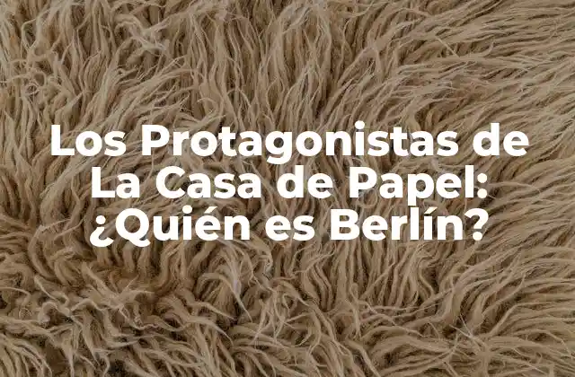 Los Protagonistas de la Casa de Papel: ¿quién es Berlín?
