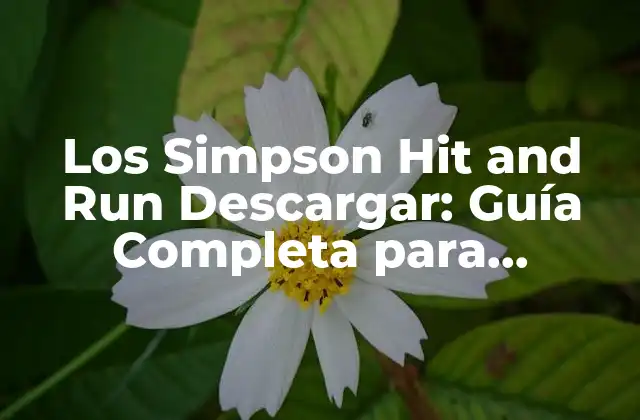 Los Simpson Hit And Run Descargar: Guía Completa para Disfrutar Del Clásico