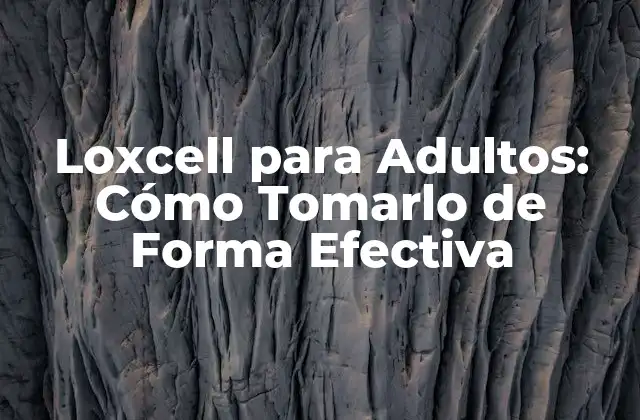 Loxcell para Adultos: Cómo Tomarlo de Forma Efectiva