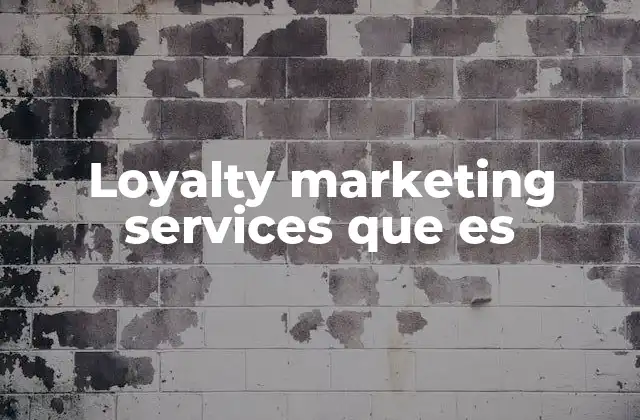 Loyalty Marketing Services que es