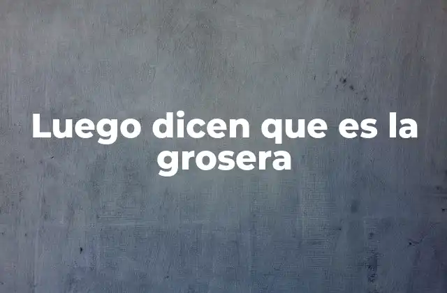 Luego Dicen que es la Grosera