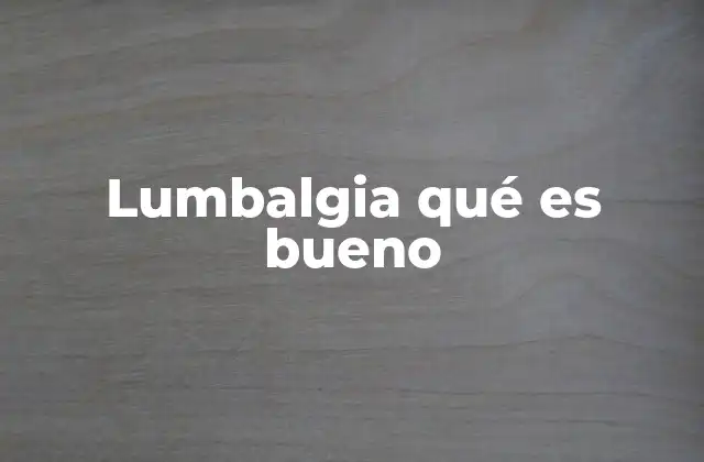 Lumbalgia Qué es Bueno