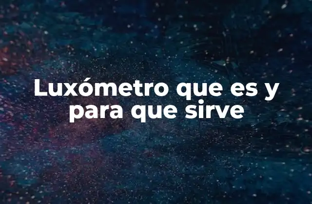 Luxómetro que es y para que Sirve