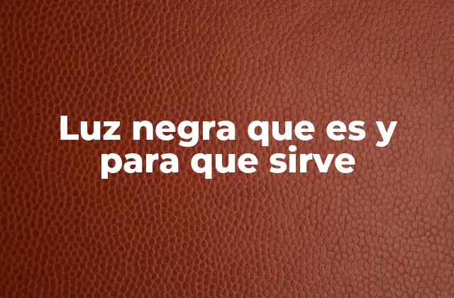 Luz Negra que es y para que Sirve