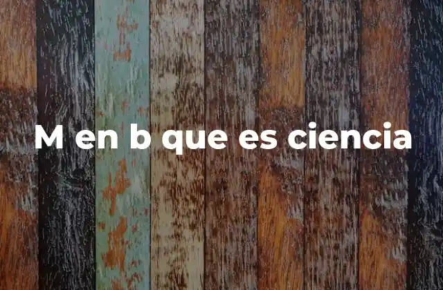 M en B que es Ciencia