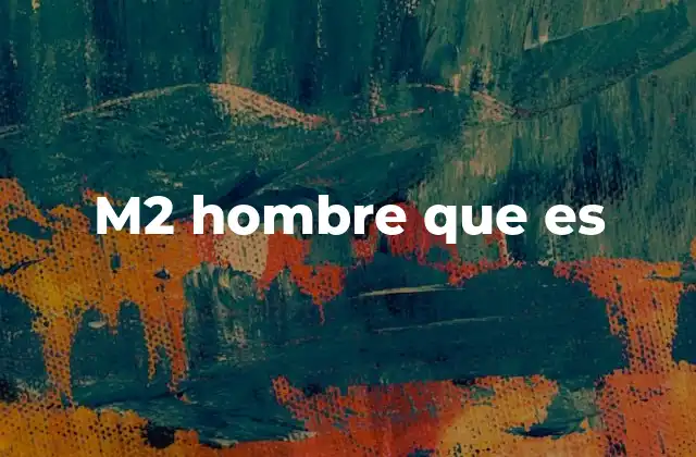 M2 Hombre que es
