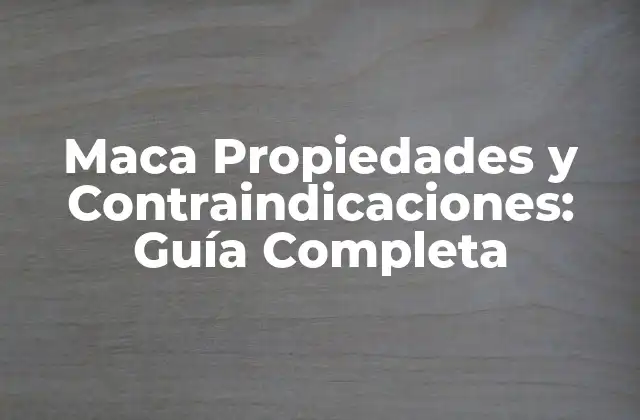 Maca Propiedades y Contraindicaciones: Guía Completa 2 Propiedades Nutricionales de la Maca