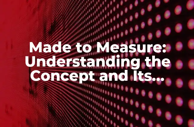 What is Made to Measure, and How Does it Work?