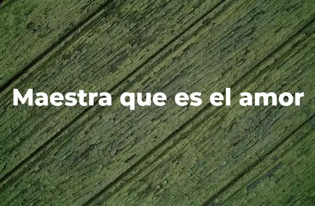Maestra que es el Amor