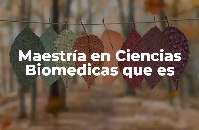 Maestría en Ciencias Biomedicas que es