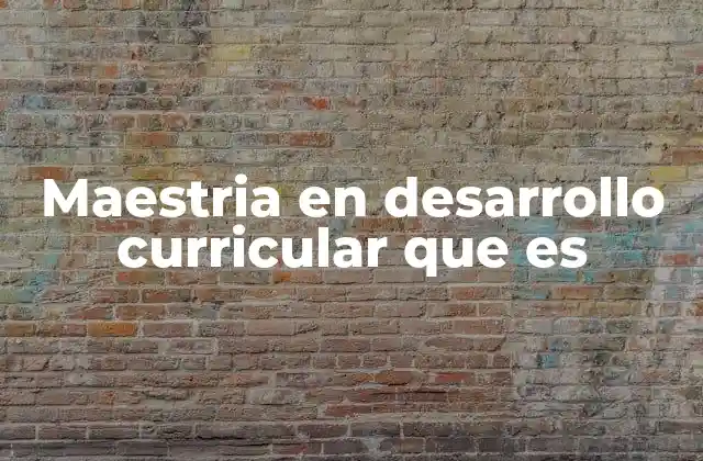 Maestria en Desarrollo Curricular que es 2 Cómo una maestría en desarrollo curricular transforma la labor docente