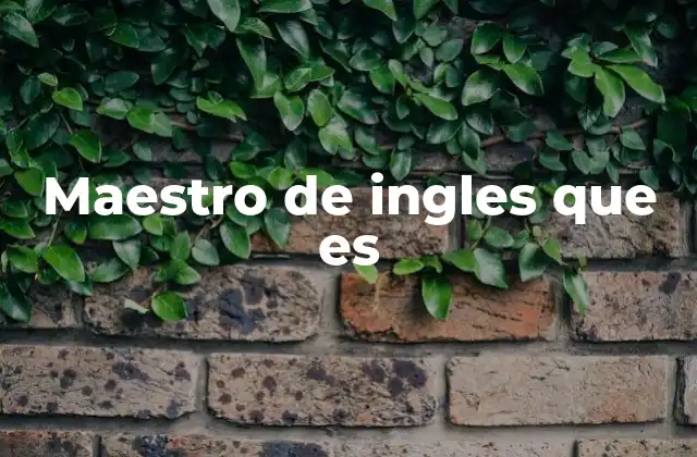 Maestro de Ingles que es 2 El rol del docente en la enseñanza del inglés
