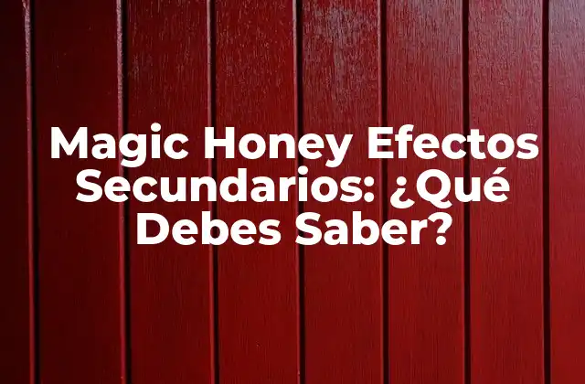 Magic Honey Efectos Secundarios: ¿qué Debes Saber?