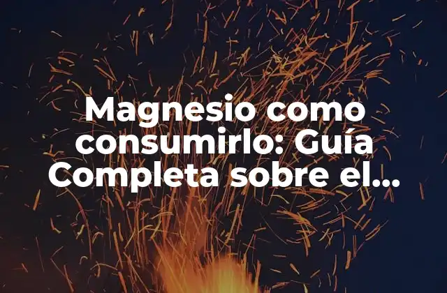 Magnesio como Consumirlo: Guía Completa sobre el Consumo de Magnesio 2 ¿Cuáles son los Beneficios del Magnesio para la Salud?