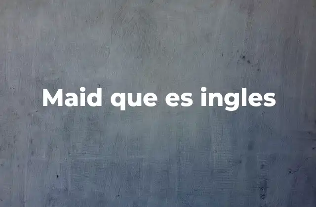 Maid que es Ingles