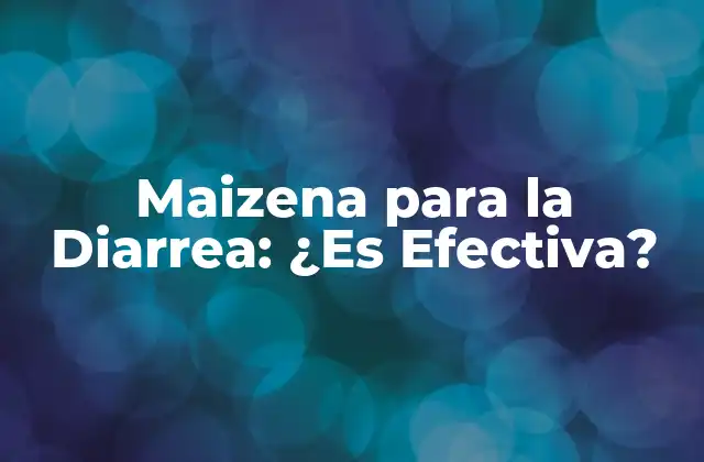 Maizena para la Diarrea: ¿es Efectiva? 2 ¿Qué es la Maizena?