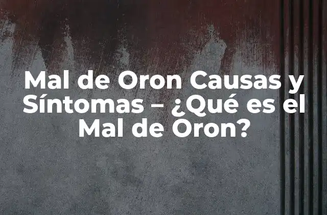 Mal de Oron Causas y Síntomas - ¿qué es el Mal de Oron? 2 Causas del Mal de Oron