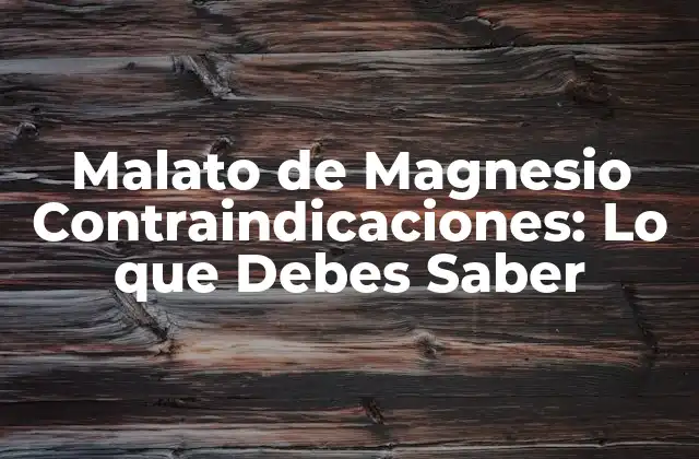 Malato de Magnesio Contraindicaciones: Lo que Debes Saber