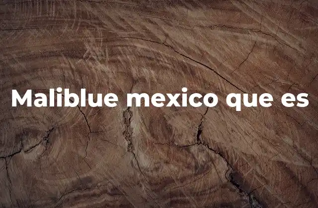 Maliblue Mexico que es
