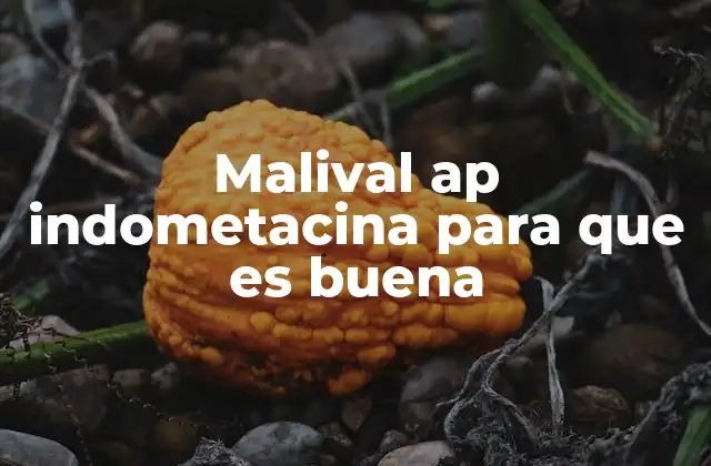 Malival Ap Indometacina para que es Buena