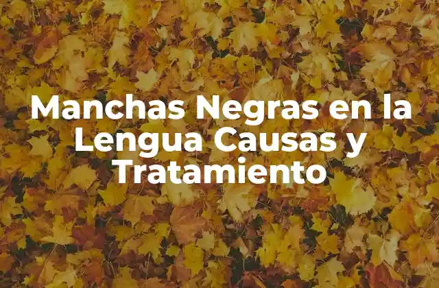 Manchas Negras en la Lengua Causas y Tratamiento