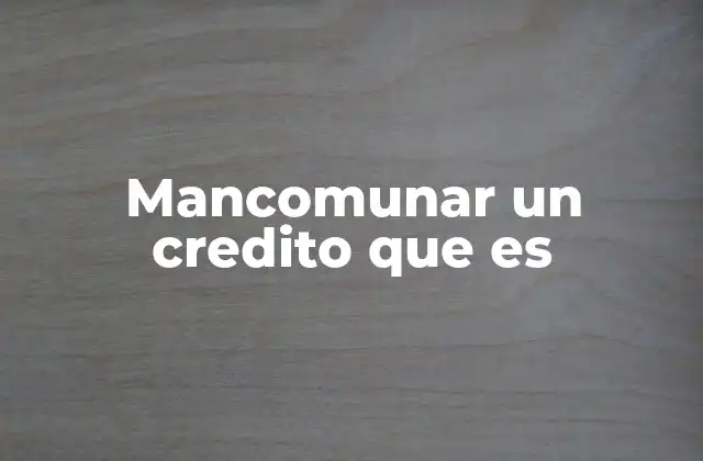 Mancomunar un Credito que es