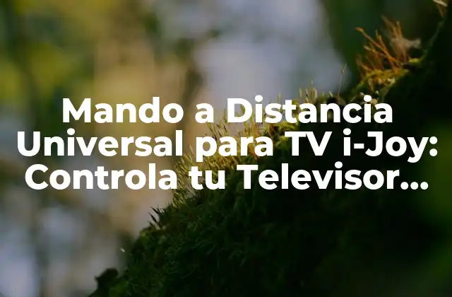 Mando a Distancia Universal para Tv I-joy: Controla Tu Televisor con Facilidad