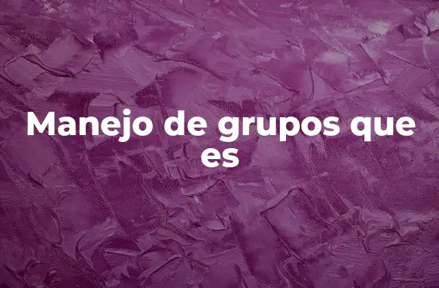 Manejo de Grupos que es