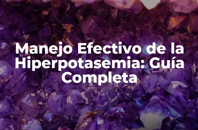 ¿Qué es la Hiperpotasemia y Por qué es Importante su Manejo?