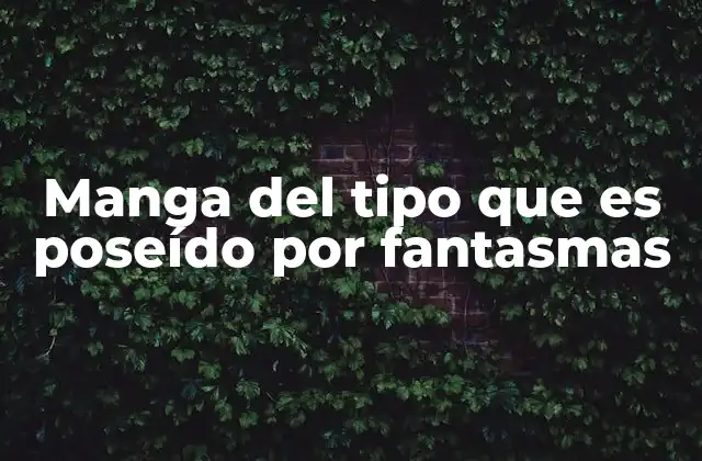 Manga Del Tipo que es Poseído por Fantasmas