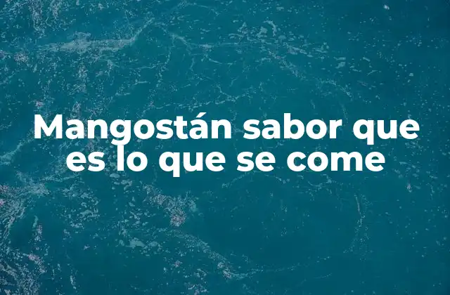 Características del mangostán y su importancia en la dieta