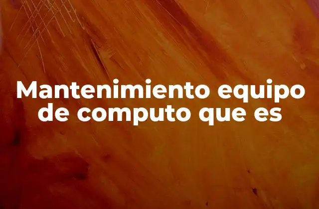 Mantenimiento Equipo de Computo que es 2 Cómo mantener tu equipo informático en óptimas condiciones