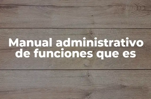 Manual Administrativo de Funciones que es