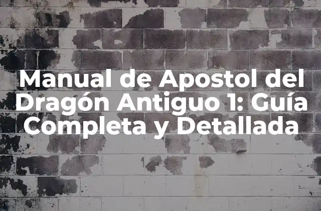 Manual de Apostol Del Dragón Antiguo 1: Guía Completa y Detallada