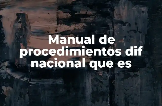 Manual de Procedimientos Dif Nacional que es