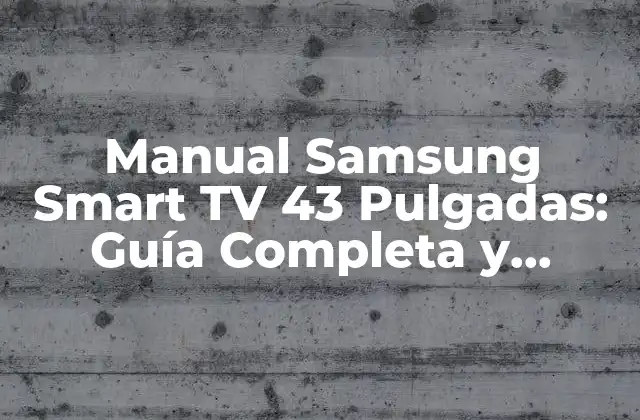 Manual Samsung Smart Tv 43 Pulgadas: Guía Completa y Detallada