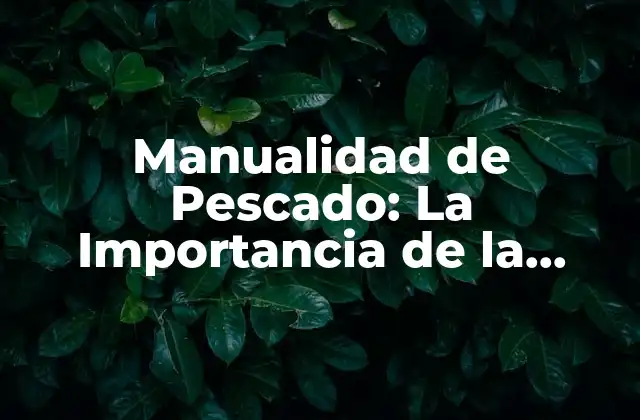Manualidad de Pescado: la Importancia de la Técnica en la Pesca