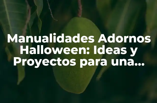 Manualidades Adornos Halloween: Ideas y Proyectos para una Fiesta Aterradora
