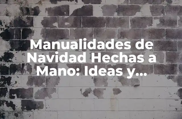Manualidades de Navidad Hechas a Mano: Ideas y Tendencias para una Celebración Única