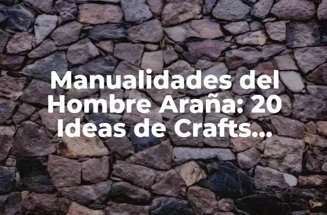 Manualidades Del Hombre Araña: 20 Ideas de Crafts Increíbles