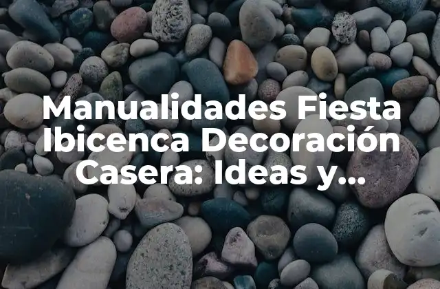Manualidades Fiesta Ibicenca Decoración Casera: Ideas y Proyectos para una Fiestón