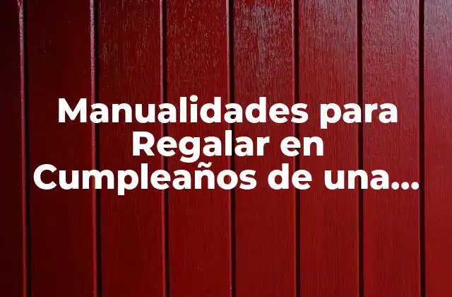 ¿Por qué las Manualidades son el Mejor Regalo para una Amiga?