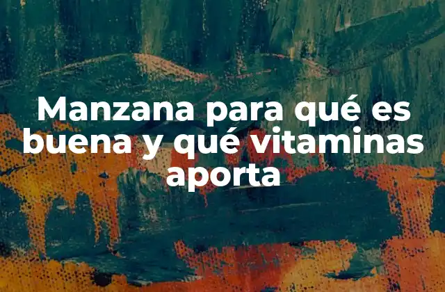 Manzana para Qué es Buena y Qué Vitaminas Aporta